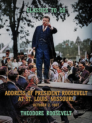 cover image of Address of President Roosevelt at St. Louis, Missouri, October 2, 1902